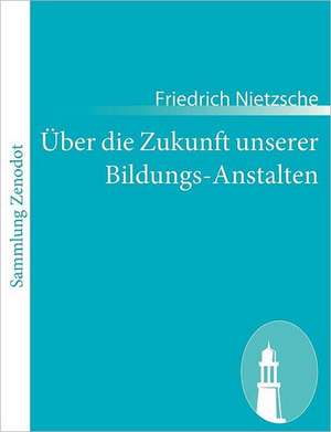 Über die Zukunft unserer Bildungs-Anstalten de Friedrich Nietzsche