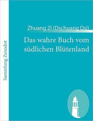 Das wahre Buch vom südlichen Blütenland de Zi (Dsï) Zhuang (Dschuang)