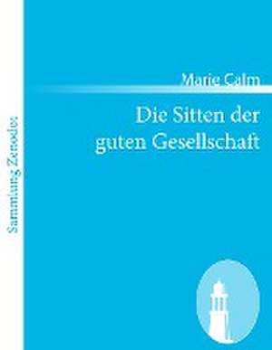 Die Sitten der guten Gesellschaft de Marie Calm