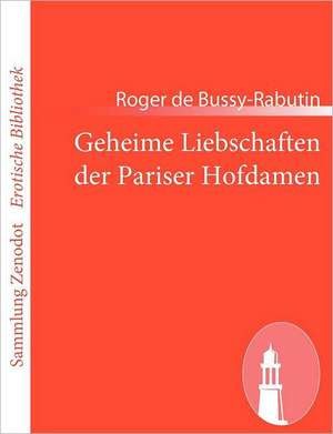 Geheime Liebschaften der Pariser Hofdamen de Roger De Bussy-Rabutin