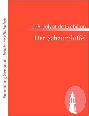 Der Schaumlöffel de C. -P. Jolyot de Crébillon