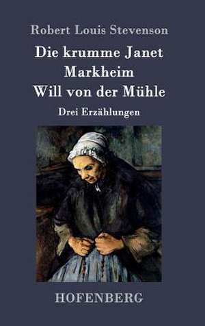 Die krumme Janet / Markheim / Will von der Mühle de Robert Louis Stevenson