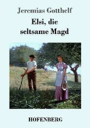 Elsi, die seltsame Magd de Jeremias Gotthelf