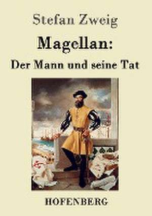 Magellan: Der Mann und seine Tat de Stefan Zweig