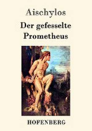 Der gefesselte Prometheus de Aischylos