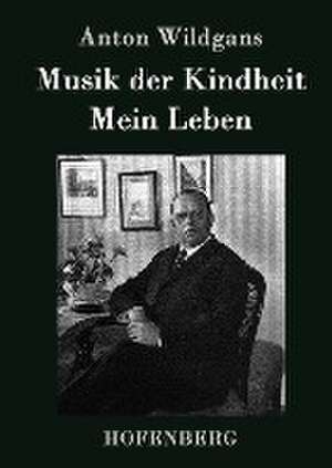 Musik der Kindheit / Mein Leben de Anton Wildgans