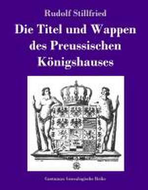 Die Titel und Wappen des Preussischen Königshauses de Rudolf Stillfried