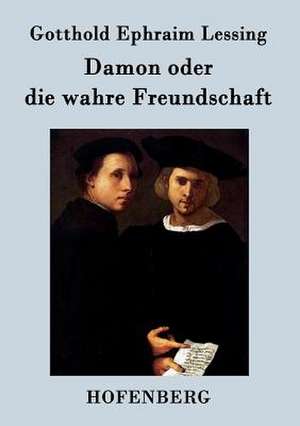 Damon oder die wahre Freundschaft de Gotthold Ephraim Lessing