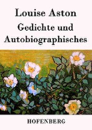 Gedichte und Autobiographisches de Louise Aston