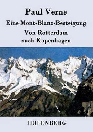 Eine Mont-Blanc-Besteigung / Von Rotterdam nach Kopenhagen de Paul Verne