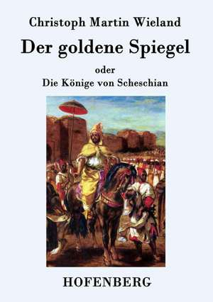 Der goldene Spiegel de Christoph Martin Wieland