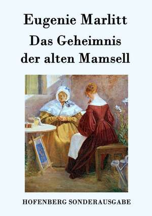 Das Geheimnis der alten Mamsell de Eugenie Marlitt