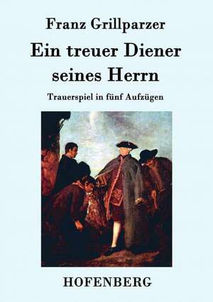 Ein treuer Diener seines Herrn de Franz Grillparzer