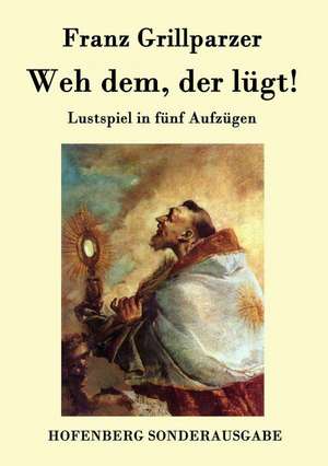 Weh dem, der lügt! de Franz Grillparzer