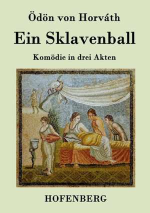 Ein Sklavenball de Ödön von Horváth