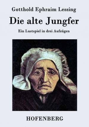 Die alte Jungfer de Gotthold Ephraim Lessing