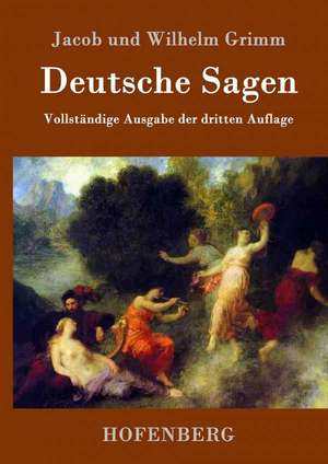 Deutsche Sagen de Jacob Und Wilhelm Grimm