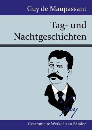 Tag- und Nachtgeschichten de Guy de Maupassant