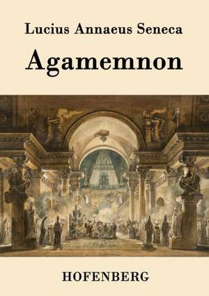 Agamemnon de Lucius Annaeus Seneca