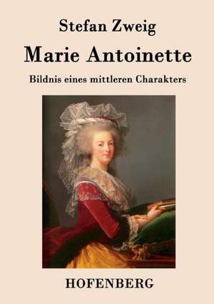 Marie Antoinette de Stefan Zweig