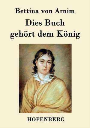 Dies Buch gehört dem König de Bettina Von Arnim