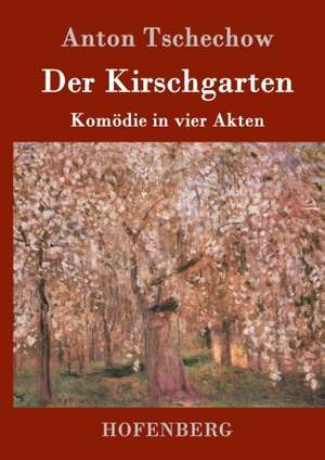 Der Kirschgarten de Anton Tschechow