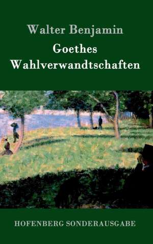 Goethes Wahlverwandtschaften de Walter Benjamin