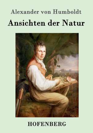 Ansichten der Natur de Alexander Von Humboldt