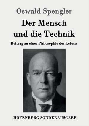 Der Mensch und die Technik de Oswald Spengler