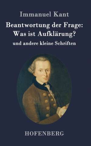 Beantwortung der Frage: Was ist Aufklärung? de Immanuel Kant