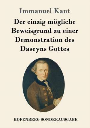 Der einzig mögliche Beweisgrund zu einer Demonstration des Daseyns Gottes de Immanuel Kant