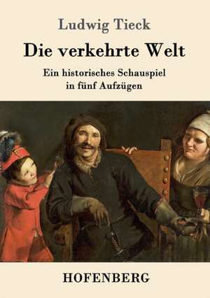 Die verkehrte Welt de Ludwig Tieck