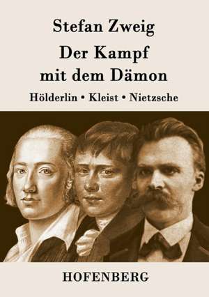 Der Kampf mit dem Dämon de Stefan Zweig