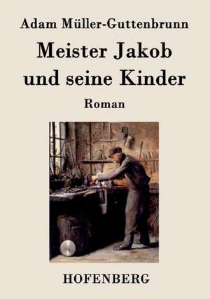 Meister Jakob und seine Kinder de Adam Müller-Guttenbrunn