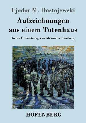 Aufzeichnungen aus einem Totenhaus de Fjodor M. Dostojewski