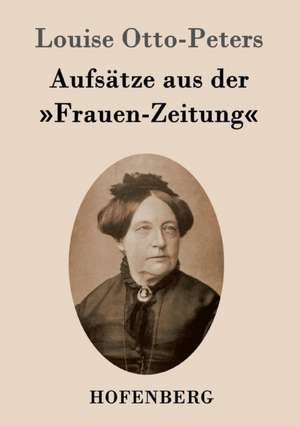 Aufsätze aus der »Frauen-Zeitung« de Louise Otto-Peters