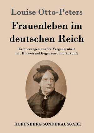 Frauenleben im deutschen Reich de Louise Otto-Peters