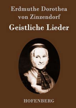 Geistliche Lieder de Erdmuthe Dorothea Von Zinzendorf