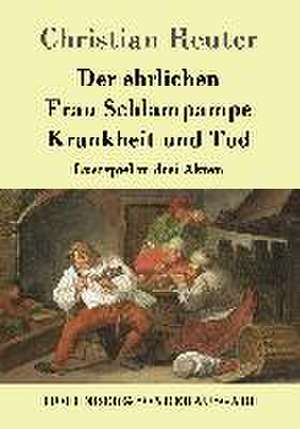 Der ehrlichen Frau Schlampampe Krankheit und Tod de Christian Reuter