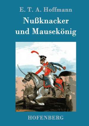 Nußknacker und Mausekönig de E. T. A. Hoffmann