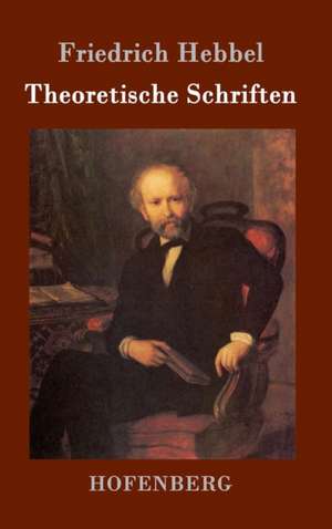 Theoretische Schriften de Friedrich Hebbel