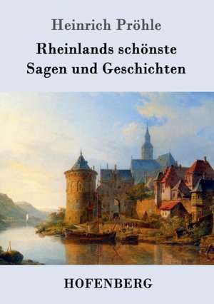 Rheinlands schönste Sagen und Geschichten de Heinrich Pröhle