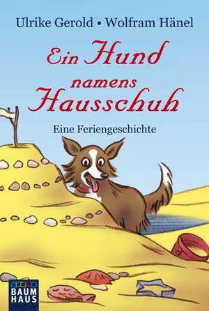 Ein Hund namens Hausschuh - Eine Feriengeschichte de Wolfram Hänel