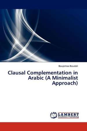 Clausal Complementation in Arabic (A Minimalist Approach) de Boudali Boujemaa