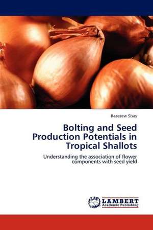 Bolting and Seed Production Potentials in Tropical Shallots de Sisay Bazezew