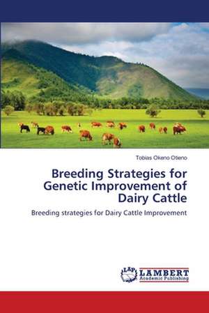 Breeding Strategies for Genetic Improvement of Dairy Cattle de Tobias Okeno Otieno