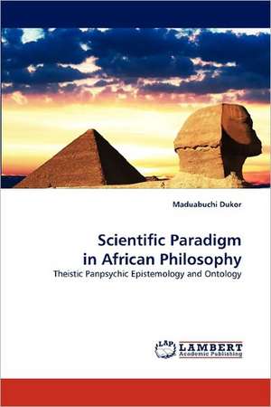 Scientific Paradigm in African Philosophy de Maduabuchi Dukor