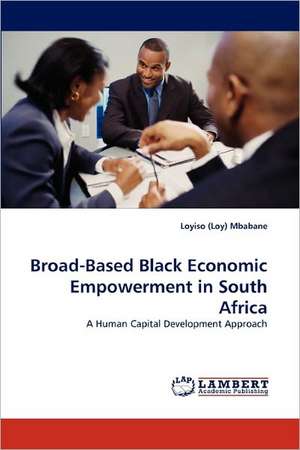 Broad-Based Black Economic Empowerment in South Africa de Loyiso (Loy) Mbabane