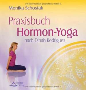 Praxisbuch Hormonyoga für Frauen de Monika Schostak