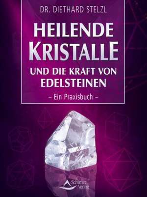 Heilende Kristalle und die Kraft von Edelsteinen de Diethard Stelzl